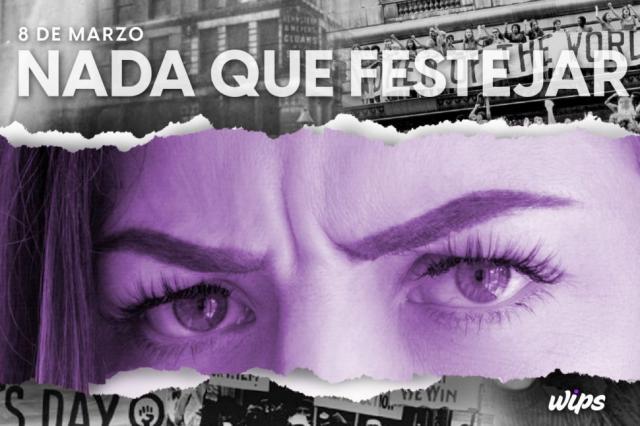 8 de Marzo: Nada de Feliz D�a